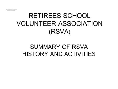 RETIREES SCHOOL VOLUNTEER ASSOCIATION (RSVA ) SUMMARY OF RSVA HISTORY AND ACTIVITIES.
