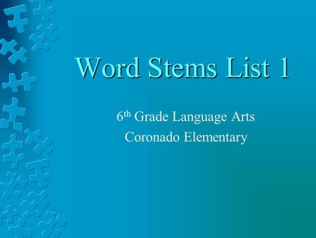 Word Stems List 1 6 th Grade Language Arts Coronado Elementary.