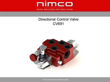 Directional Control Valve CV691. Present system New Proposed System with CV691 valve Directional Control Valve CV691 with integrated Flow Control Valve.