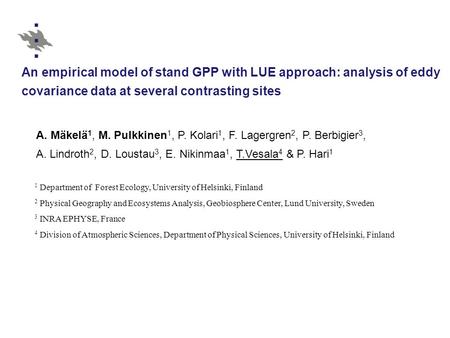 An empirical model of stand GPP with LUE approach: analysis of eddy covariance data at several contrasting sites A. Mäkelä 1, M. Pulkkinen 1, P. Kolari.