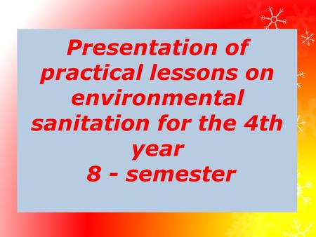 Presentation of practical lessons on environmental sanitation for the 4th year 8 - semester.