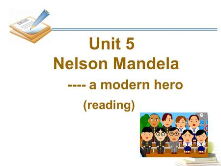 Unit 5 Nelson Mandela ---- a modern hero (reading)