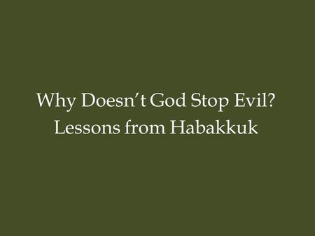 Why Doesn’t God Stop Evil? Lessons from Habakkuk.
