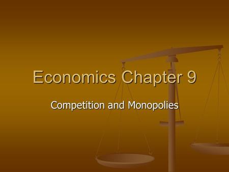 Economics Chapter 9 Competition and Monopolies. Perfect Competition: Section 1 Market Structure- the amount of competition they face. Market Structure-
