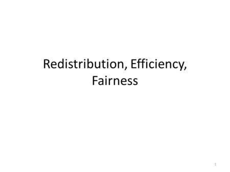 Redistribution, Efficiency, Fairness 1. Consider a Possibility Frontier Most government action we have thought about is getting you from inside the frontier.
