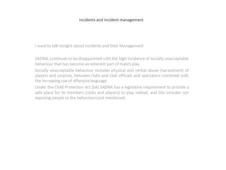 Incidents and Incident management I want to talk tonight about Incidents and their Management SADNA, continues to be disappointed with the high incidence.