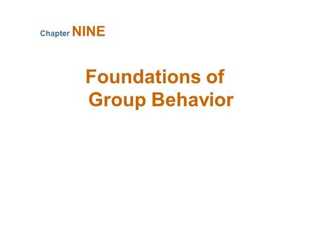 Foundations of Group Behavior Chapter NINE. Defining and Classifying Groups Group(s) Two or more individuals interacting and interdependent, who have.