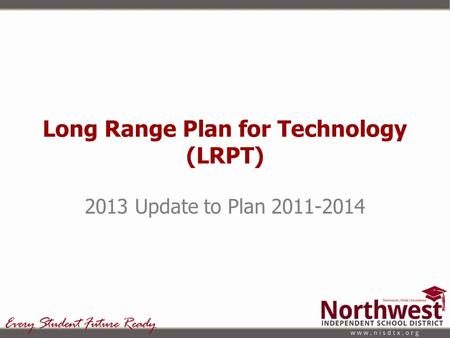 Long Range Plan for Technology (LRPT) 2013 Update to Plan 2011-2014.