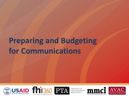 Preparing and Budgeting for Communications. Overview This session will cover how to: Perform a “desk review” Conduct an environmental scan Develop a communications.