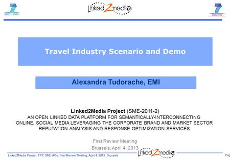 Linked2Media Project, FP7, SME-AGs, First Review Meeting, April 4, 2013, Brussels Page 1 Linked2Media Project (SME-2011-2) AN OPEN LINKED DATA PLATFORM.