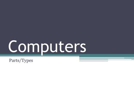 Computers Parts/Types. Topics Definition Types of Computers Parts of Computer System Impact on Society.
