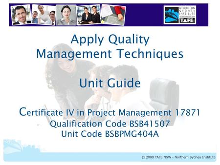 BSBPMG404A Apply Quality Management Techniques Apply Quality Management Techniques Unit Guide C ertificate IV in Project Management 17871 Qualification.