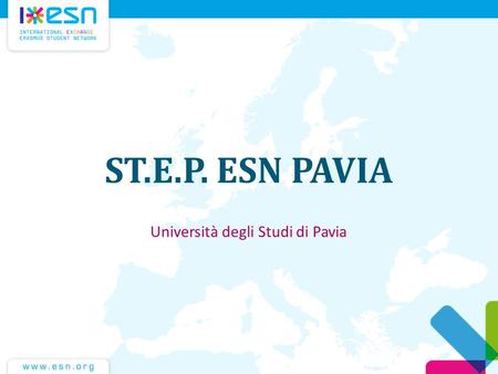 ST.E.P. ESN PAVIA Università degli Studi di Pavia.