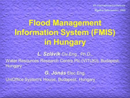 Flood Management Information System (FMIS) in Hungary 4th International Conference Hydro Informatics 2000.
