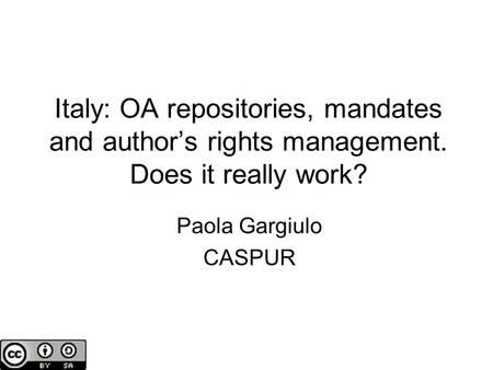 Italy: OA repositories, mandates and author’s rights management. Does it really work? Paola Gargiulo CASPUR.