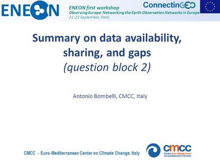 ENEON first workshop Observing Europe: Networking the Earth Observation Networks in Europe 21-22 September, Paris Summary on data availability, sharing,