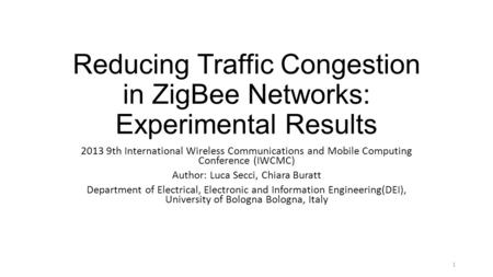 Reducing Traffic Congestion in ZigBee Networks: Experimental Results 2013 9th International Wireless Communications and Mobile Computing Conference (IWCMC)
