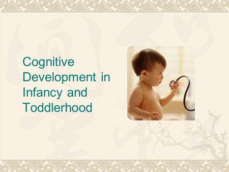 Cognitive Development in Infancy and Toddlerhood.