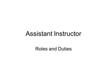 Assistant Instructor Roles and Duties. Objectives Discuss the roles of the NAUI Assistant Instructor Describe the roles of the NAUI Assistant Instructor.