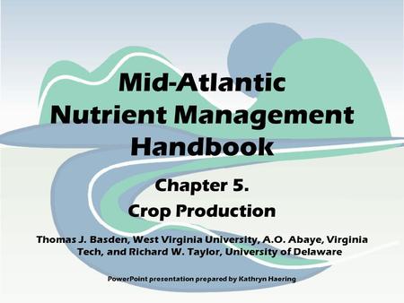 Chapter 5. Crop Production Thomas J. Basden, West Virginia University, A.O. Abaye, Virginia Tech, and Richard W. Taylor, University of Delaware Mid-Atlantic.