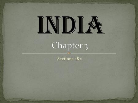 Sections 1&2 INDIA. Early Civilization in India (pages 71–72) The Land of India The Indian subcontinent is located along the southern edge of Asia. 