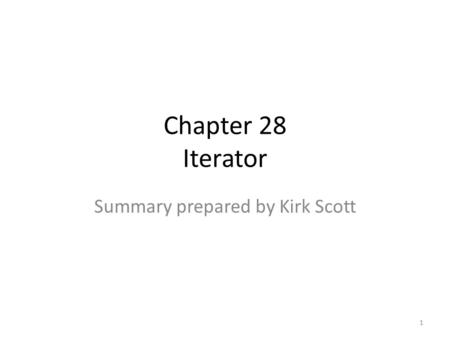 Chapter 28 Iterator Summary prepared by Kirk Scott 1.