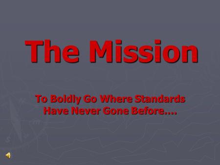 The Mission To Boldly Go Where Standards Have Never Gone Before….