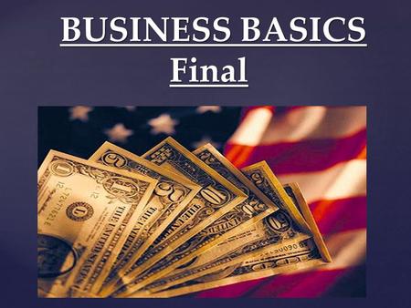 BUSINESS BASICS Final BUSINESS BASICS Final. An entrepreneur is a risk-taker in search of profits.