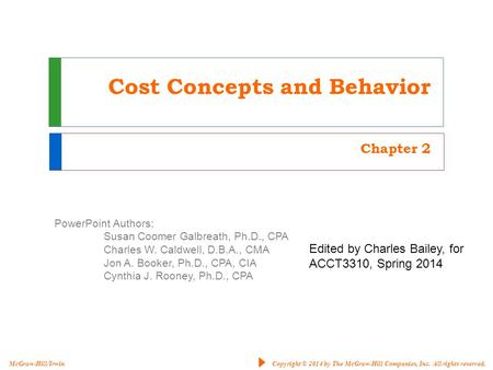 PowerPoint Authors: Susan Coomer Galbreath, Ph.D., CPA Charles W. Caldwell, D.B.A., CMA Jon A. Booker, Ph.D., CPA, CIA Cynthia J. Rooney, Ph.D., CPA Copyright.