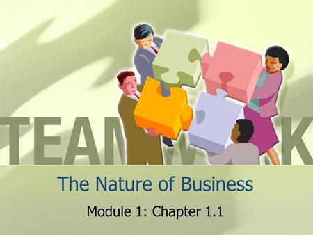 The Nature of Business Module 1: Chapter 1.1.