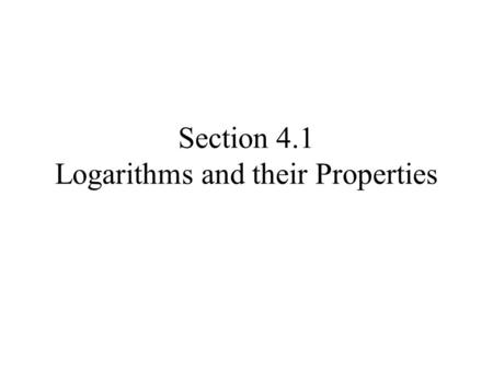 Section 4.1 Logarithms and their Properties. Suppose you have $100 in an account paying 5% compounded annually. –Create an equation for the balance B.