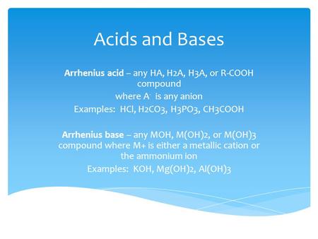 Acids and Bases Arrhenius acid – any HA, H2A, H3A, or R-COOH compound