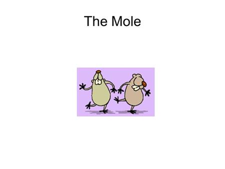 The Mole. Not the type of mole we are talking about.