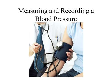 Measuring and Recording a Blood Pressure. Blood Pressure (BP) is one of the four vital signs you will be required to take. It is important that your recording.