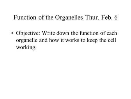 Function of the Organelles Thur. Feb. 6