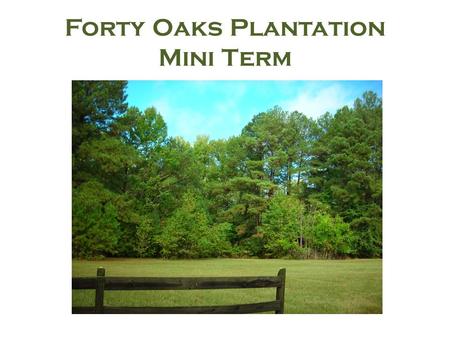 Forty Oaks Plantation Mini Term. If you had 40 or 50 acres of land in Durham with a historic house, barn, a cotton gin and 20 acre wood, what would you.