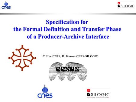 C. Huc/CNES, D. Boucon/CNES-SILOGIC Specification for the Formal Definition and Transfer Phase of a Producer-Archive Interface.