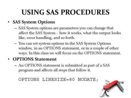 USING SAS PROCEDURES SAS System Options OPTIONS Statement