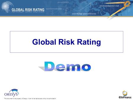 This document is the property of Oresys. It can not be reproduced without its authorization. Global Risk Rating.