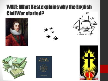 WALT: What Best explains why the English Civil War started?