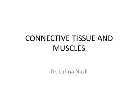 CONNECTIVE TISSUE AND MUSCLES Dr. Lubna Nazli. OBJECTIVES Definition & features of connective tissue. Classification. Adipose tissue. Cartilage: its features.