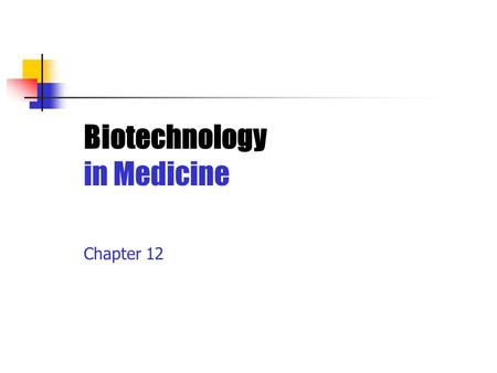 Biotechnology in Medicine Chapter 12.