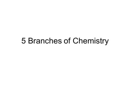 5 Branches of Chemistry. The feces angle: 5 chemists from each of the 5 branches of chemistry are out hiking the Appalachian trail on a cold day. They.