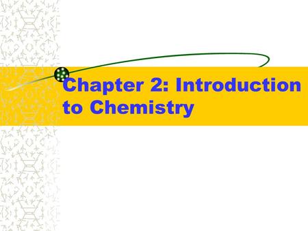 Chapter 2: Introduction to Chemistry. Nature of Matter Matter - Is anything that has mass and volume. –Physical properties of matter: Color, texture,