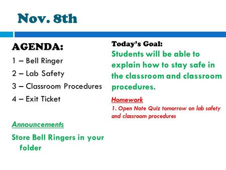 Nov. 8th Today’s Goal: Students will be able to explain how to stay safe in the classroom and classroom procedures. Homework 1. Open Note Quiz tomorrow.