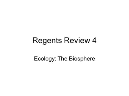 Regents Review 4 Ecology: The Biosphere. Ecology Basic Terms Define the term biotic Biotic – living part of the ecosystem Plants animals Define the term.