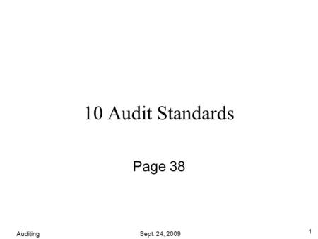 Auditing Sept. 24, 2009 1 10 Audit Standards Page 38.