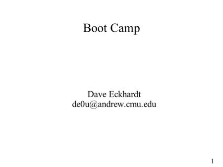 1 Boot Camp Dave Eckhardt 1 This Is a Hard Class ● Traditional hazards – 410 letter grade one lower than other classes – All other.