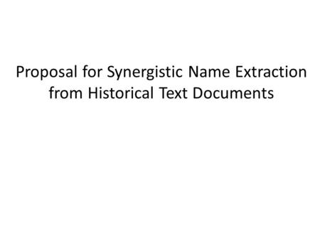 Proposal for Synergistic Name Extraction from Historical Text Documents.