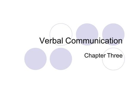 Verbal Communication Chapter Three. After completing this chapter, you will be able to define verbal communication identify and explain informal and formal.